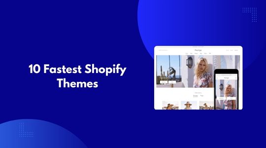 Fastest Shopify Themes: Our Curated 10 Picks [Free & Paid]