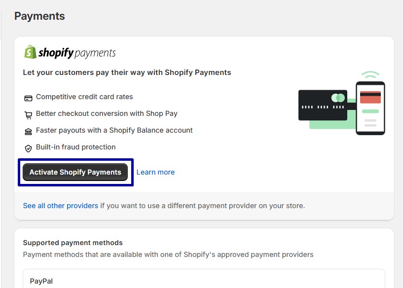 Enable Shopify Payments (available in supported countries) to accept credit cards with no third-party fees by clicking Activate Shopify Payments.