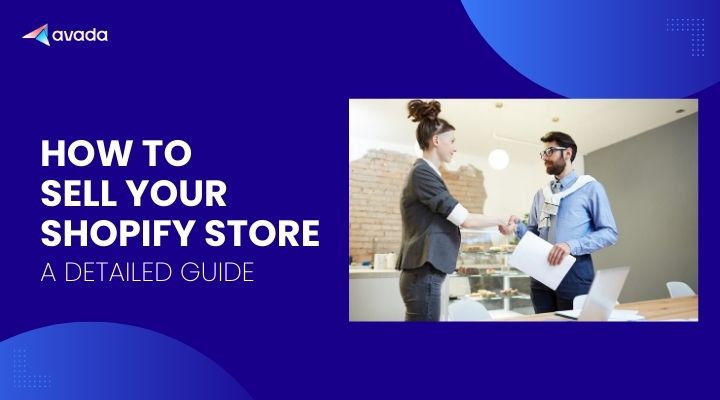 How To Sell Your Shopify Store: A Detailed Guide