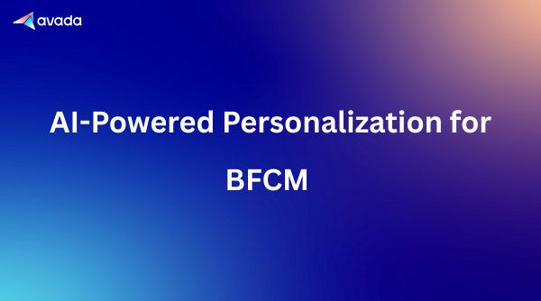 AI-Powered Personalization for BFCM 2026: Tools & Strategies