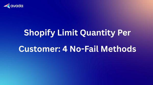 Shopify Limit Quantity Per Customer: 4 No-Fail Methods