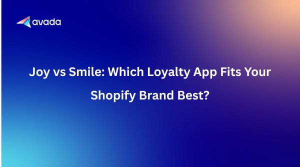 Joy vs Smile: Which Loyalty App Fits Your Shopify Brand Best?